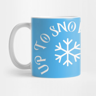 Up to Snow Good Mug