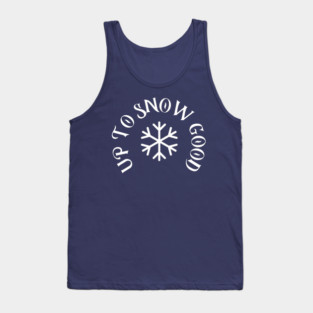 Up to Snow Good Tank Top