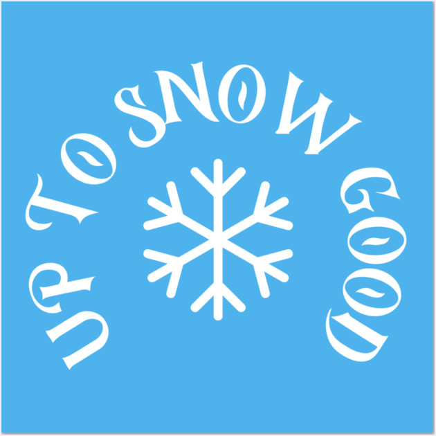 Up to Snow Good Wall Art by DonWillisJrArt