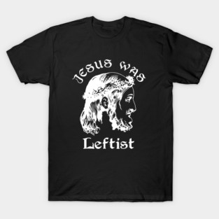 Jesus Was Leftist T-Shirt