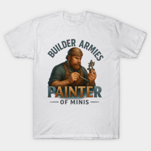 Builder Armies – Fantasy Miniature Painter RPG Hobby Art T-Shirt
