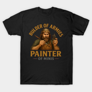 Builder of Armies – Fantasy Miniature Painter RPG Art T-Shirt