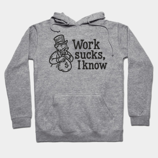 Work Sucks I Know Anti Corporate Rebellion Hoodie by Anticorporati