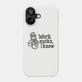 Work Sucks I Know Anti Corporate Rebellion Phone Case