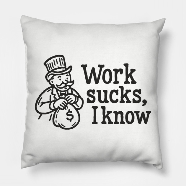 Work Sucks I Know Anti Corporate Rebellion Pillow by Anticorporati