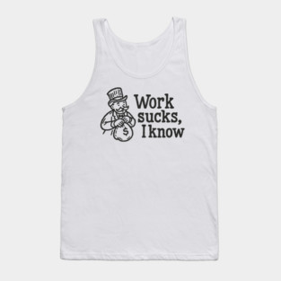 Work Sucks I Know Anti Corporate Rebellion Tank Top