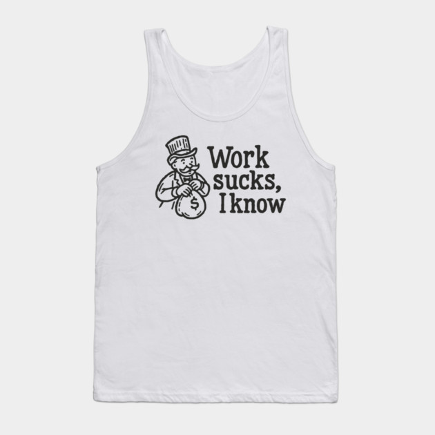 Work Sucks I Know Anti Corporate Rebellion Tank Top by Anticorporati