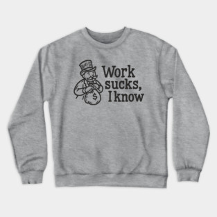 Work Sucks I Know Anti Corporate Rebellion Crewneck Sweatshirt