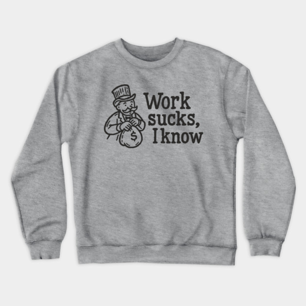 Work Sucks I Know Anti Corporate Rebellion Crewneck Sweatshirt by Anticorporati