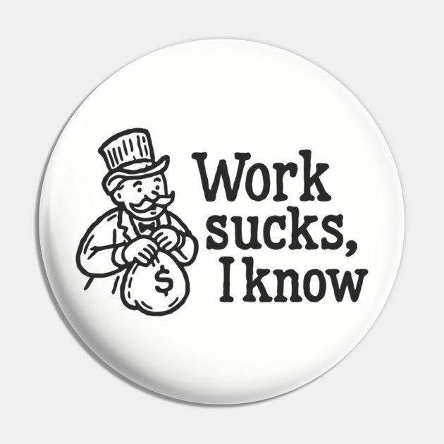 Work Sucks I Know Anti Corporate Rebellion Pin by Anticorporati