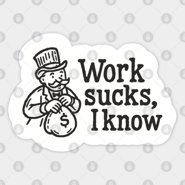 Work Sucks I Know Anti Corporate Rebellion Sticker by Anticorporati