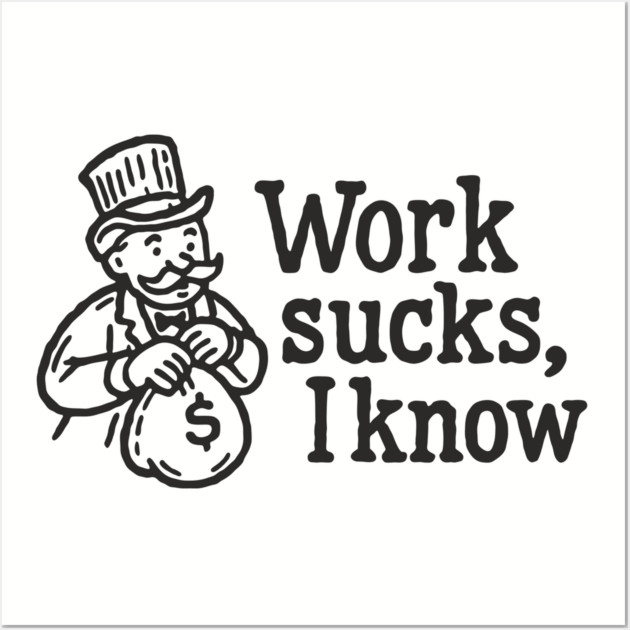 Work Sucks I Know Anti Corporate Rebellion Wall Art by Anticorporati