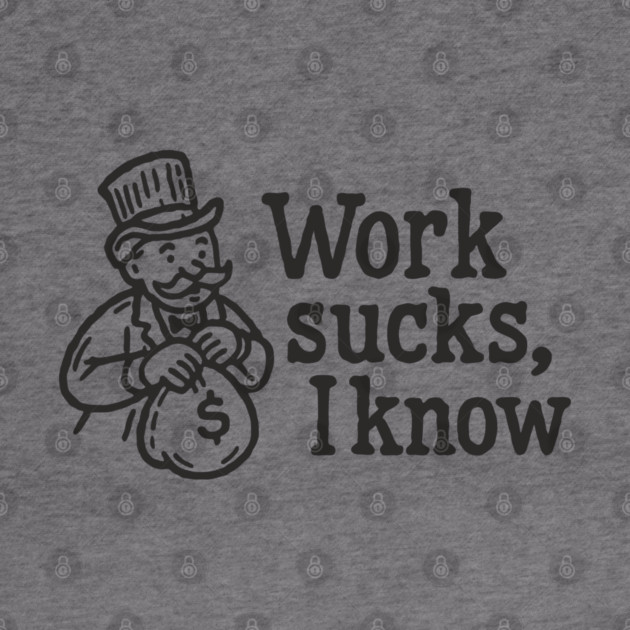 Work Sucks I Know Anti Corporate Rebellion by Anticorporati