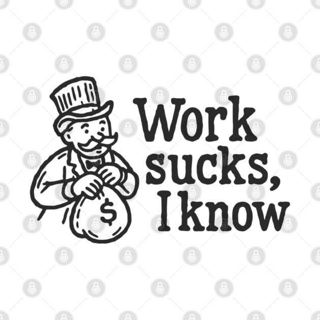 Work Sucks I Know Anti Corporate Rebellion by Anticorporati