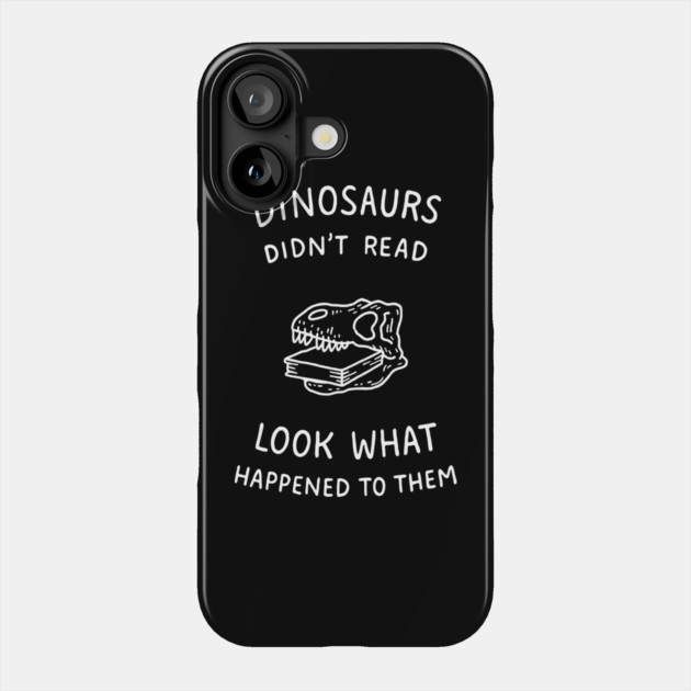 Dinosaurs Didn't Read Bookish Humor Phone Case by Anticorporati