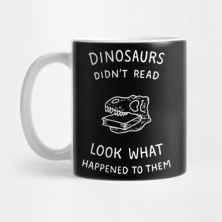Dinosaurs Didn't Read Bookish Humor Mug