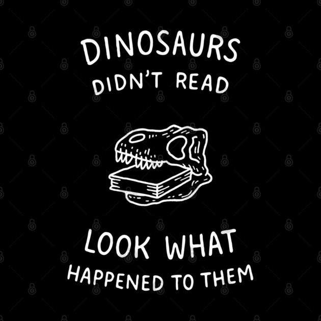 Dinosaurs Didn't Read Bookish Humor by Anticorporati