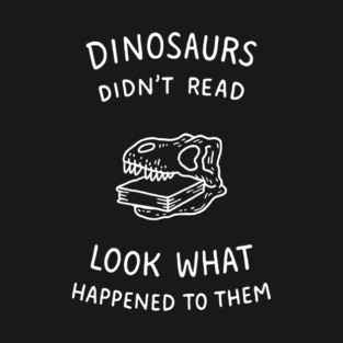 Dinosaurs Didn't Read Bookish Humor T-Shirt
