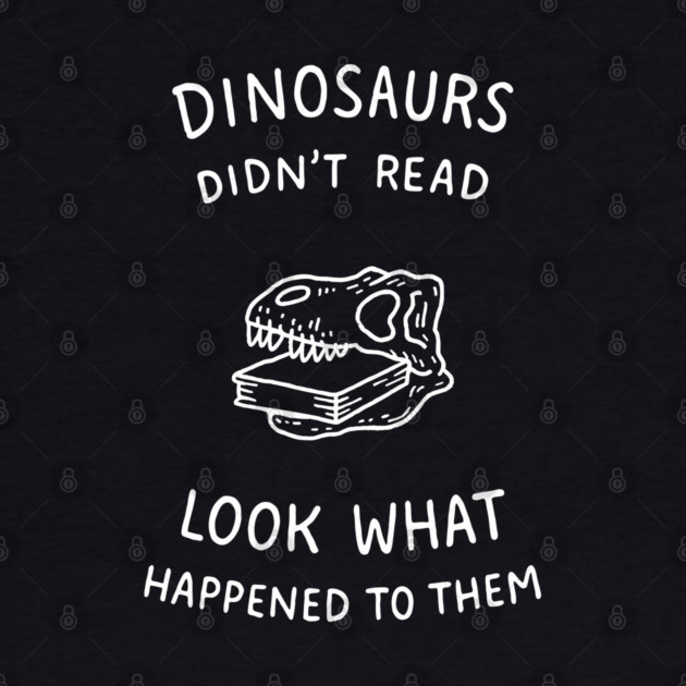 Dinosaurs Didn't Read Bookish Humor by Anticorporati