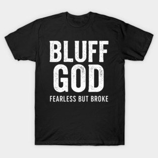 Bluff God Poker Gambling Funny Betting Losing Winning Parlay T-Shirt