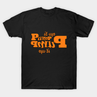Pump It Up T-Shirts for Sale | TeePublic