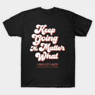 Keep Going No Matter What T-Shirt