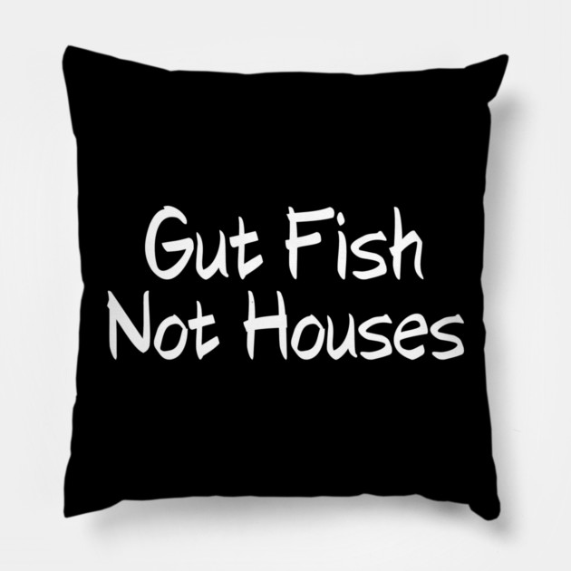 Gut Fish, Not Houses Coastal Conservation Pillow by shirtlux