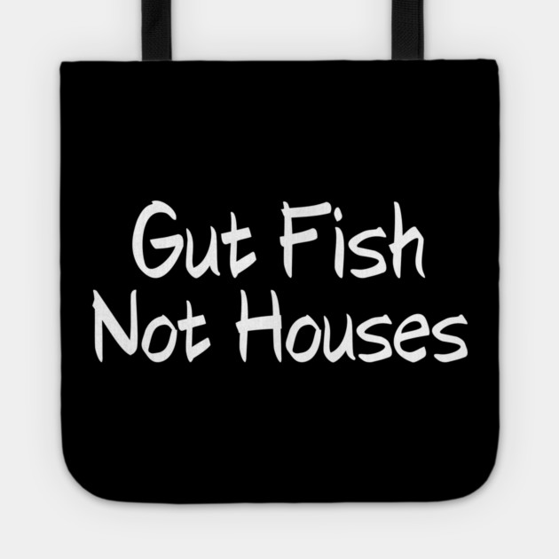 Gut Fish, Not Houses Coastal Conservation Tote by shirtlux
