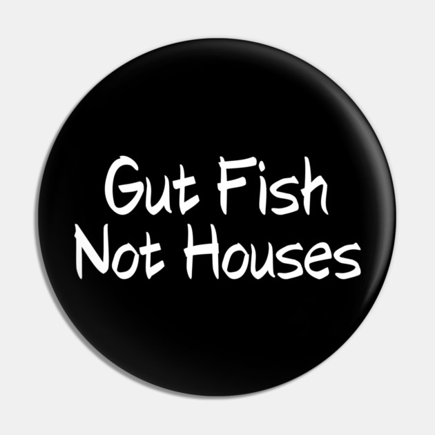 Gut Fish, Not Houses Coastal Conservation Pin by shirtlux