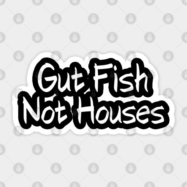 Gut Fish, Not Houses Coastal Conservation Sticker by shirtlux