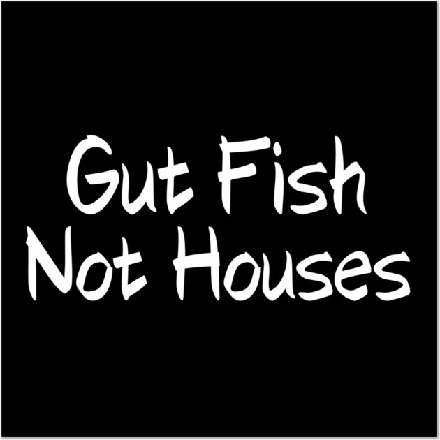 Gut Fish, Not Houses Coastal Conservation Wall Art by shirtlux