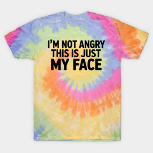 I'm not angry This is just my face T-Shirt