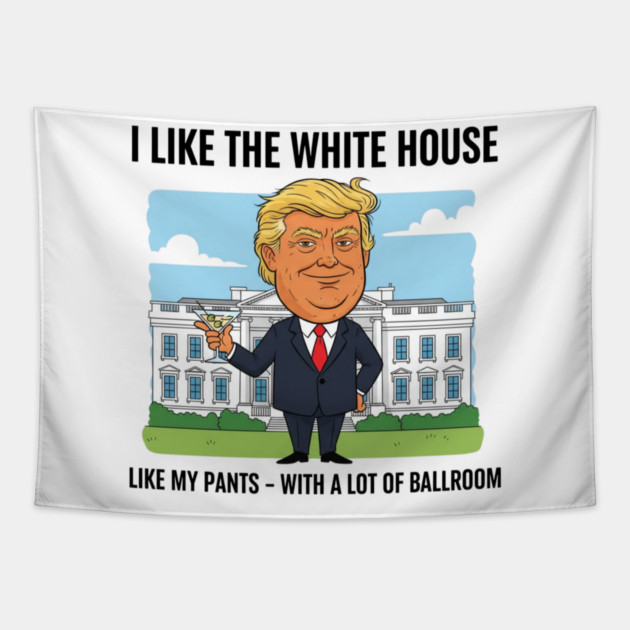 I Like The White House Like My Pants with A Lot of Ballroom Tapestry by shirtlux