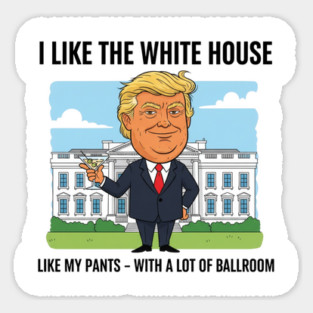 I Like The White House Like My Pants with A Lot of Ballroom Magnet