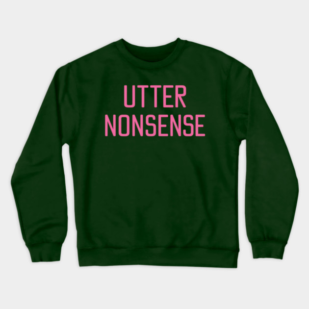 UTTER NONSENSE Crewneck Sweatshirt by ArtistTee ⭐⭐⭐⭐⭐