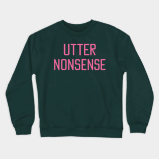UTTER NONSENSE Crewneck Sweatshirt