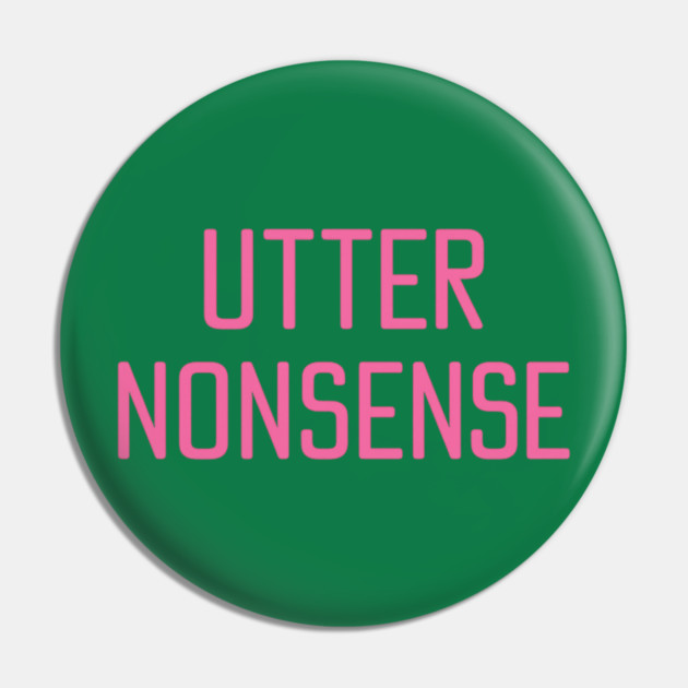 UTTER NONSENSE Pin by ArtistTee ⭐⭐⭐⭐⭐