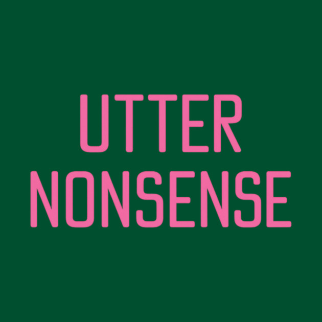 UTTER NONSENSE by ArtistTee ⭐⭐⭐⭐⭐