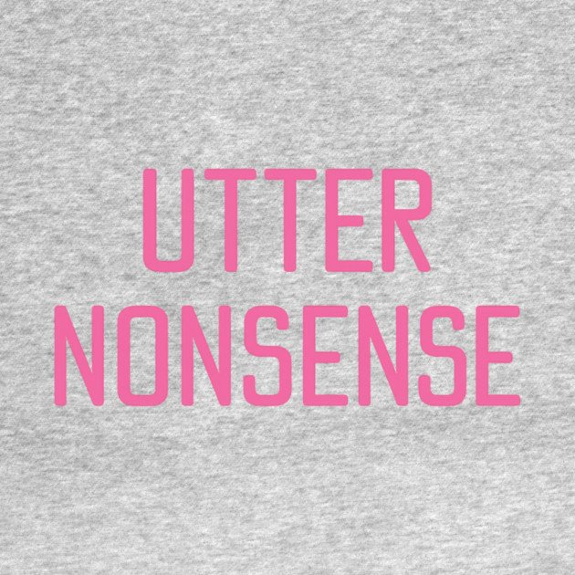 UTTER NONSENSE by ArtistTee ⭐⭐⭐⭐⭐