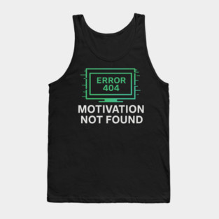 Motivation Not Found – Funny Tech Error 404 Message & Burnout Humor Tank Top