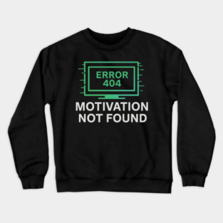 Motivation Not Found – Funny Tech Error 404 Message & Burnout Humor Crewneck Sweatshirt