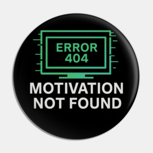 Motivation Not Found – Funny Tech Error 404 Message & Burnout Humor Pin