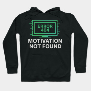 Motivation Not Found – Funny Tech Error 404 Message & Burnout Humor Hoodie