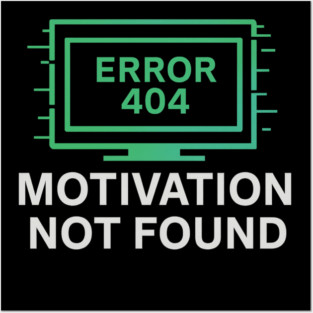 Motivation Not Found – Funny Tech Error 404 Message & Burnout Humor Posters and Art