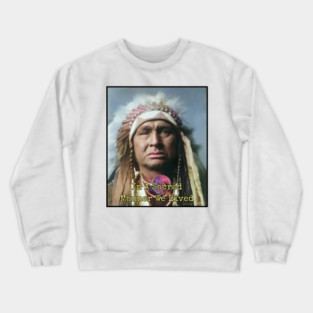 In a Sacred Manner We Lived, Native American Crewneck Sweatshirt