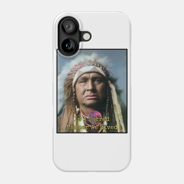 In a Sacred Manner We Lived, Native American Phone Case by Art2Wear