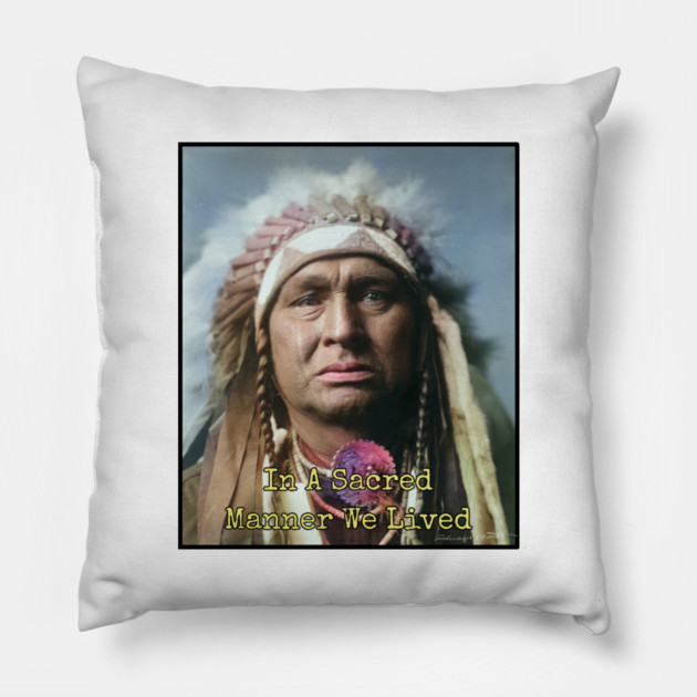 In a Sacred Manner We Lived, Native American Pillow by Art2Wear