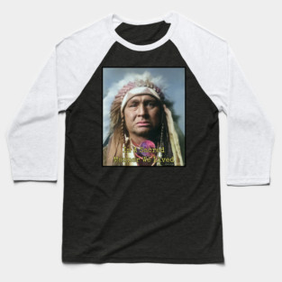 In a Sacred Manner We Lived, Native American Baseball T-Shirt