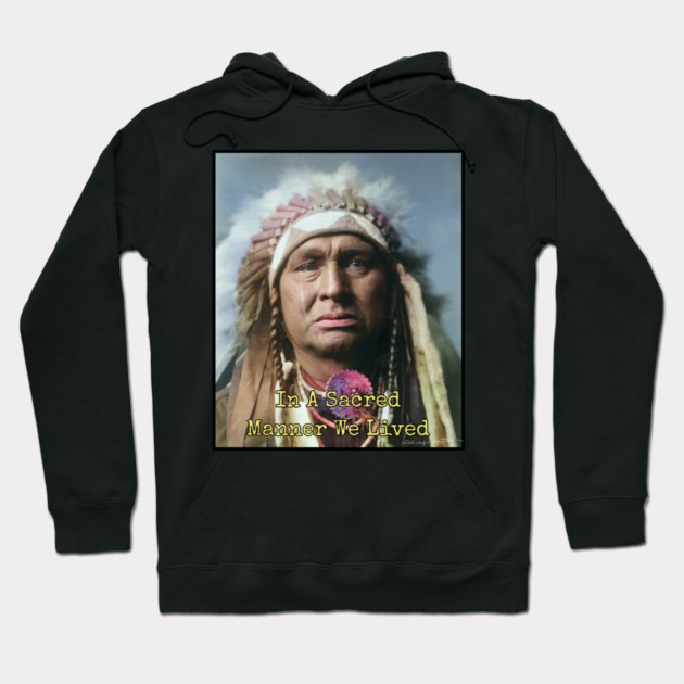 In a Sacred Manner We Lived, Native American Hoodie by Art2Wear