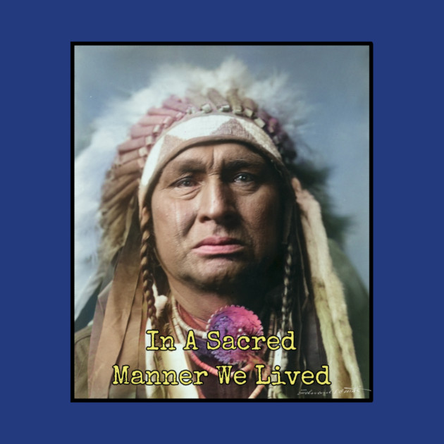 In a Sacred Manner We Lived, Native American by Art2Wear